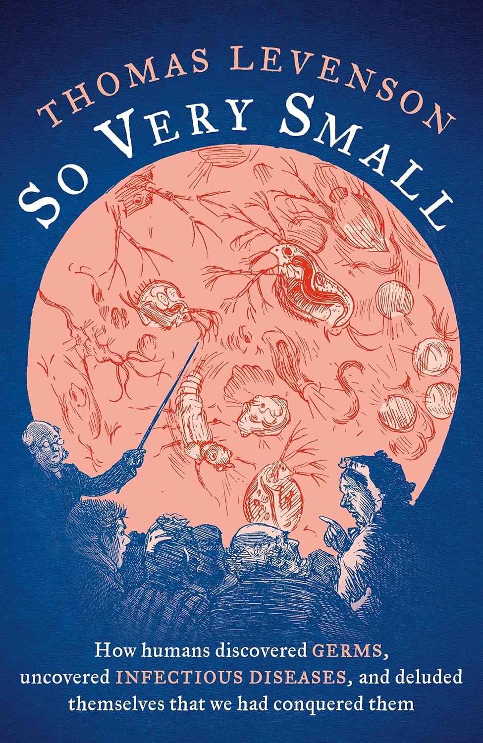Thomas Levenson – So Very Small: How humans discovered germs, uncovered infectious diseases, and deluded themselves that we had conquered them episode artwork